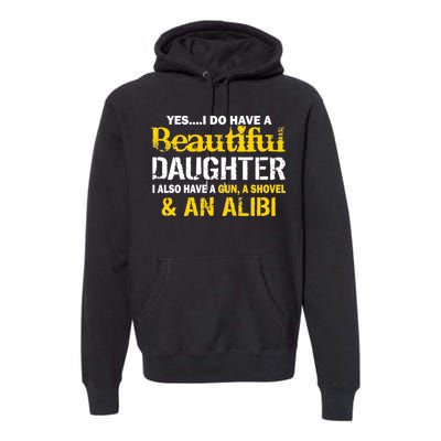 A Beautiful Daughter Also Have A Gun Shovel Alibi Premium Hoodie