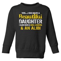 A Beautiful Daughter Also Have A Gun Shovel Alibi Toddler Sweatshirt