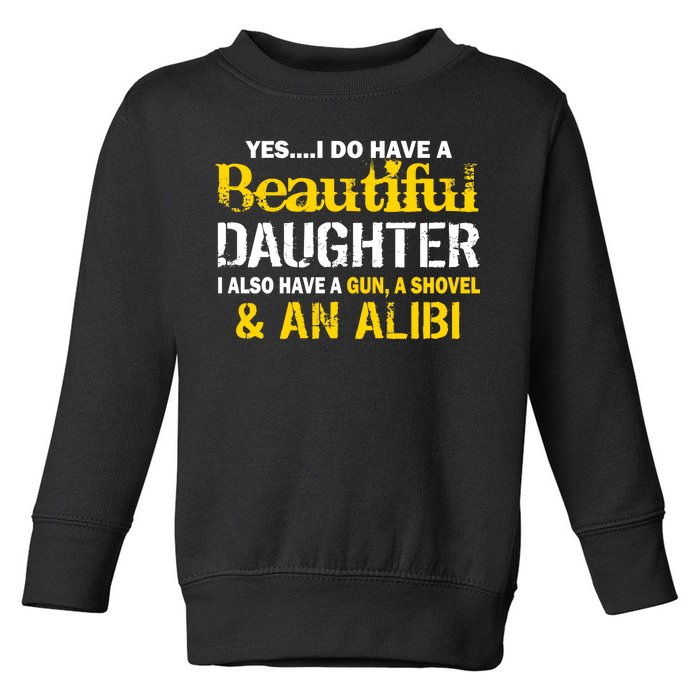 A Beautiful Daughter Also Have A Gun Shovel Alibi Toddler Sweatshirt