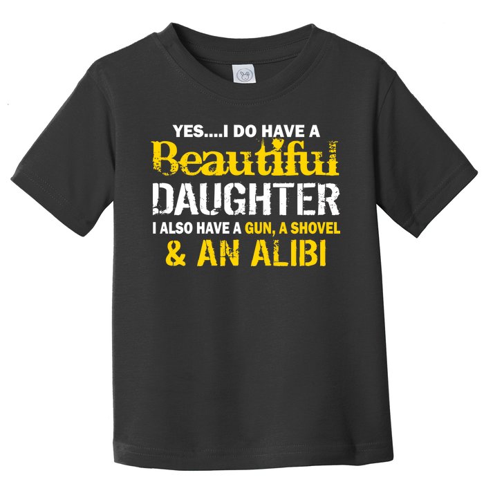 A Beautiful Daughter Also Have A Gun Shovel Alibi Toddler T-Shirt