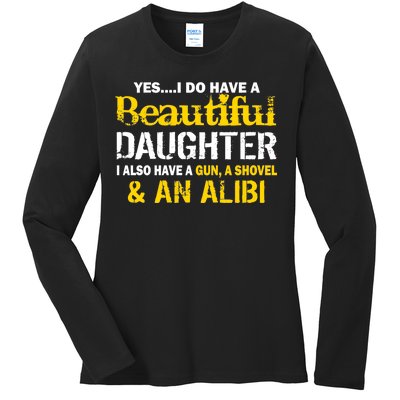 A Beautiful Daughter Also Have A Gun Shovel Alibi Ladies Long Sleeve Shirt