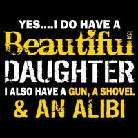 A Beautiful Daughter Also Have A Gun Shovel Alibi Women's V-Neck T-Shirt