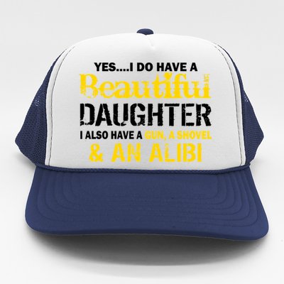 A Beautiful Daughter Also Have A Gun Shovel Alibi Trucker Hat