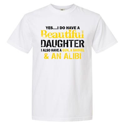 A Beautiful Daughter Also Have A Gun Shovel Alibi Garment-Dyed Heavyweight T-Shirt