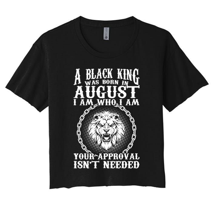 A Black King Was Born In August Birthday Lion Women's Crop Top Tee