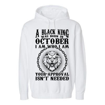 A Black King Was Born In October Birthday Lion Garment-Dyed Fleece Hoodie