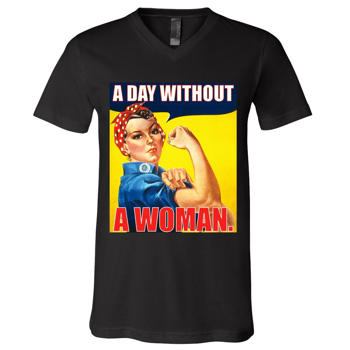 A Day Without A Woman Rosie Riveter WWII Poster V-Neck T-Shirt
