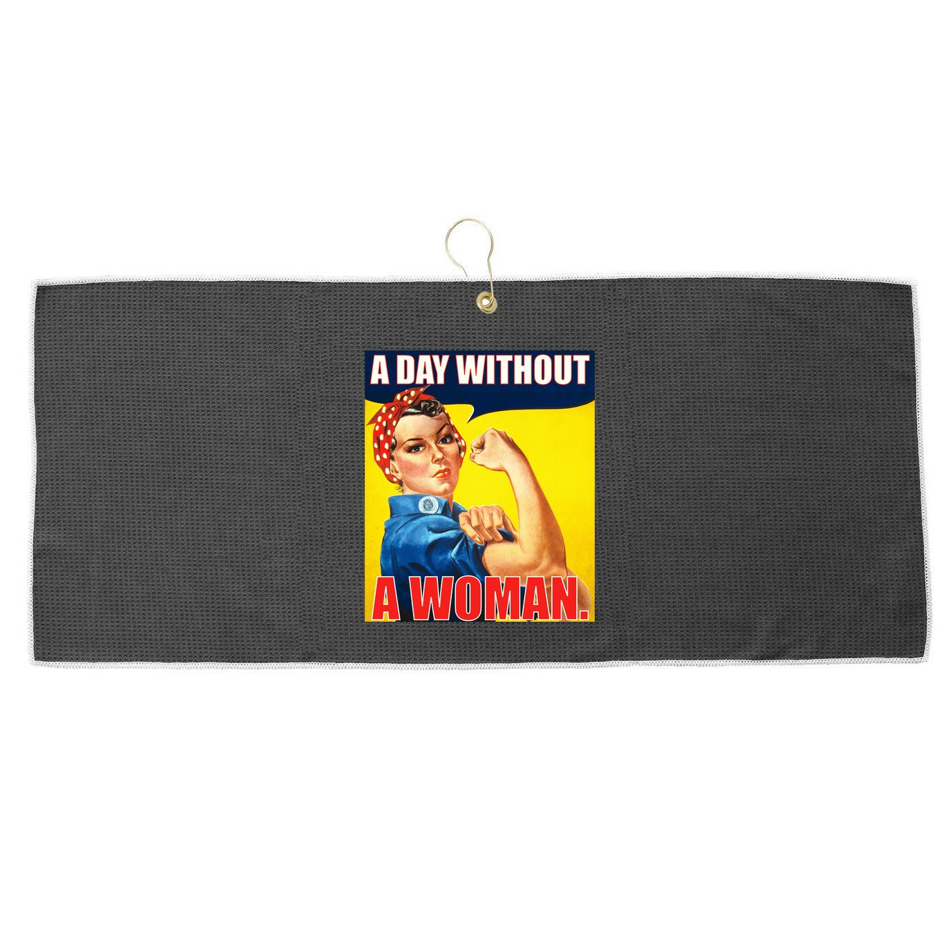 A Day Without A Woman Rosie Riveter WWII Poster Large Microfiber Waffle Golf Towel