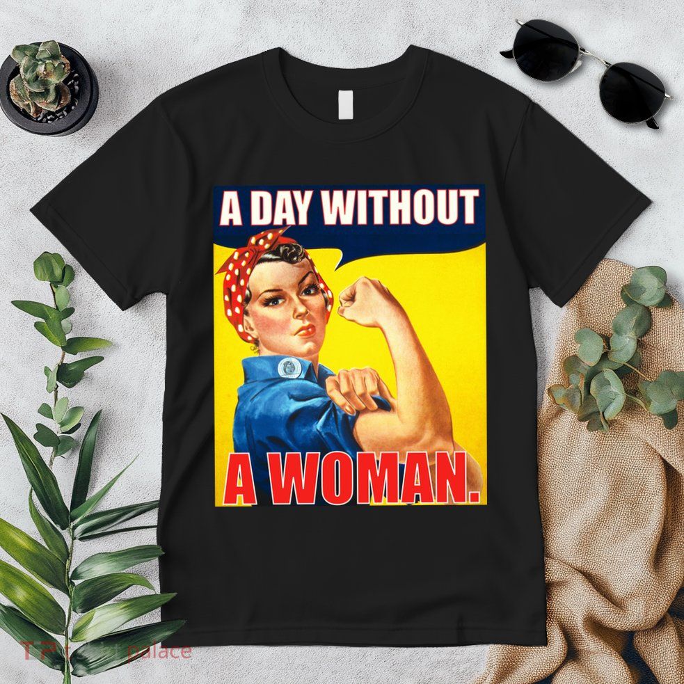 A Day Without A Woman Rosie Riveter WWII Poster Premium T-Shirt
