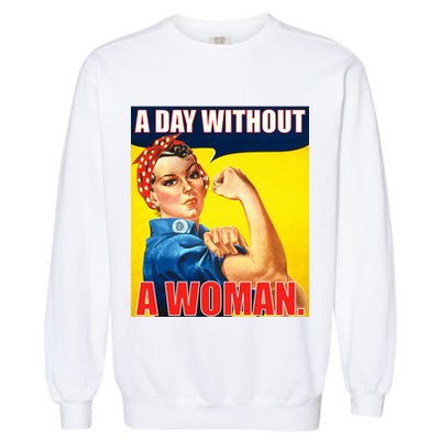 A Day Without A Woman Rosie Riveter WWII Poster Garment-Dyed Sweatshirt