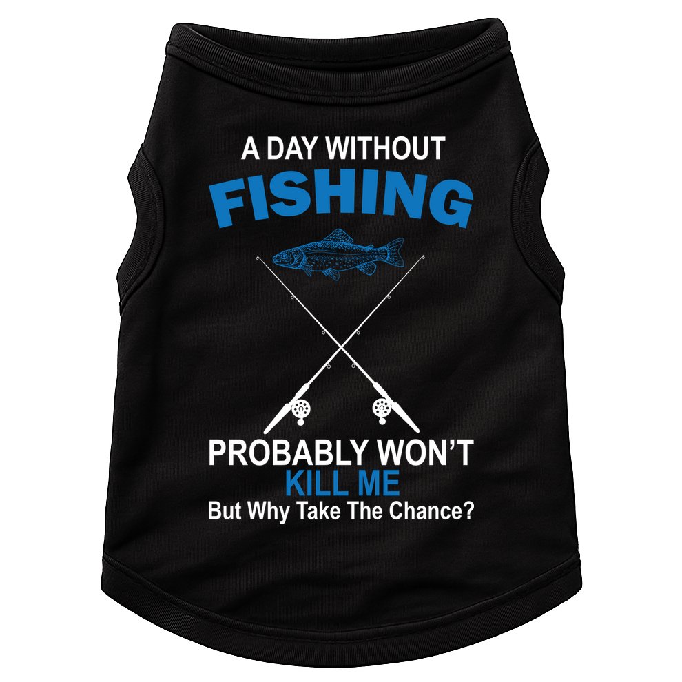 A Day Without Fishing Funny Doggie Tank