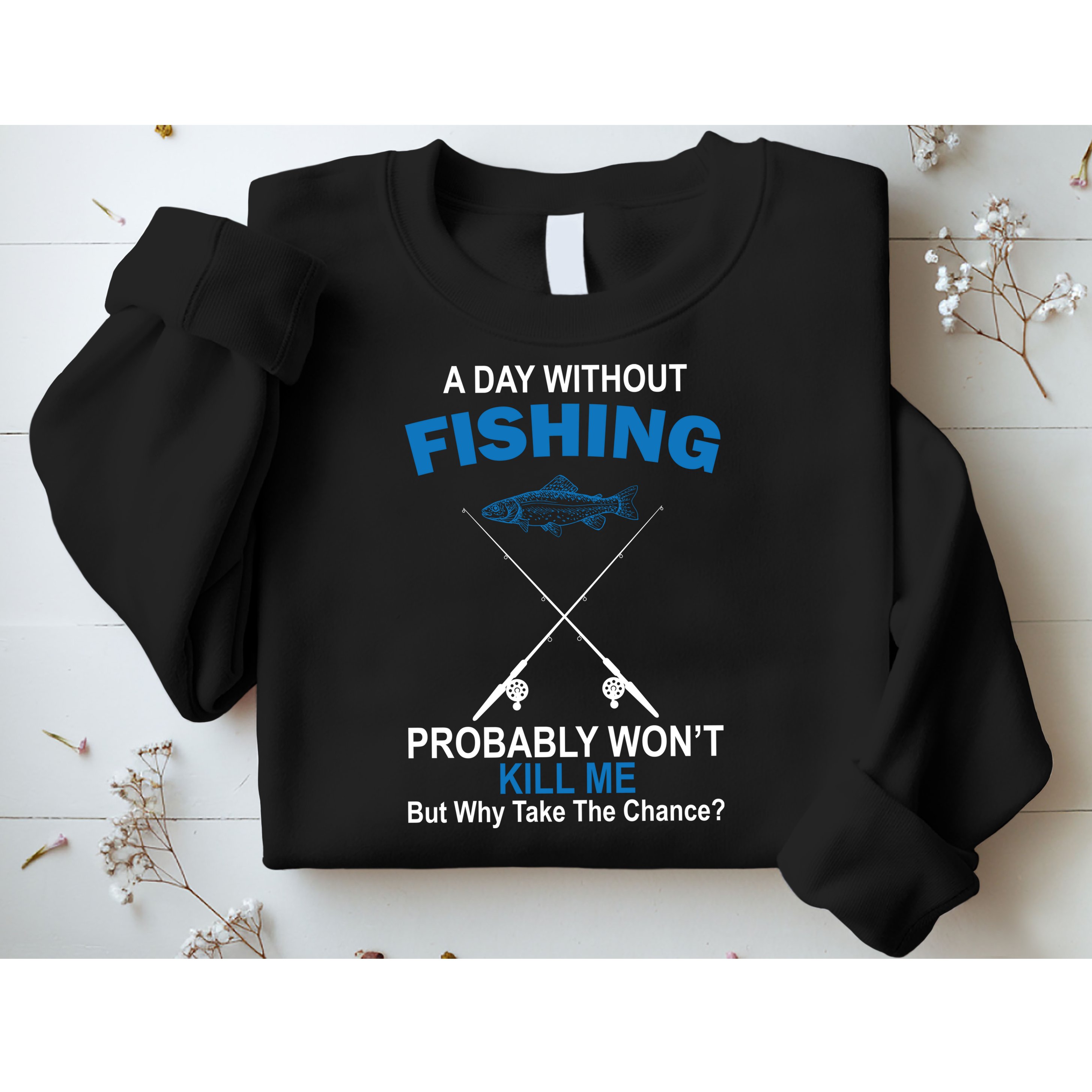 A Day Without Fishing Funny Sweatshirt
