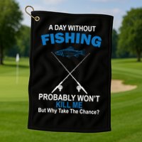 A Day Without Fishing Funny Golf Towel