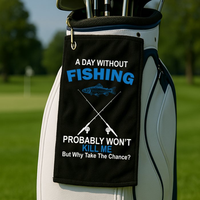 A Day Without Fishing Funny Golf Towel