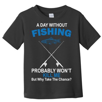 A Day Without Fishing Funny Toddler T-Shirt