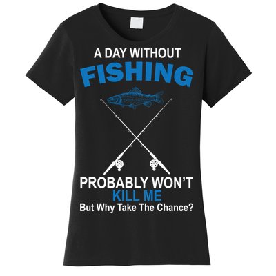 A Day Without Fishing Funny Women's T-Shirt