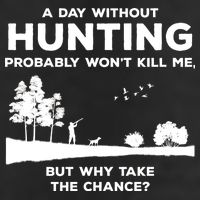 A Day Without Hunting Probably Won't Kill Me Cool Comfort Performance Bucket Hat