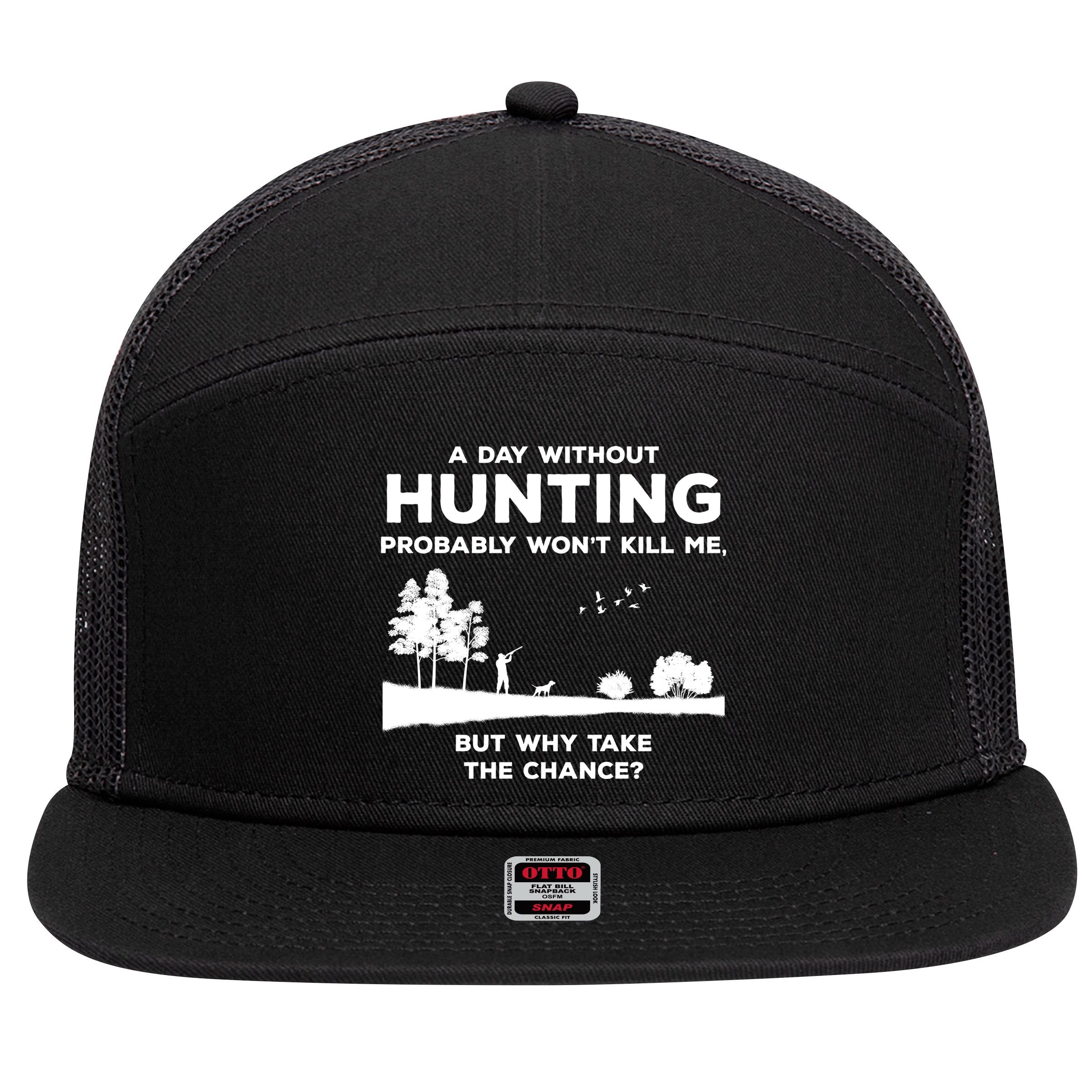 A Day Without Hunting Probably Won't Kill Me 7 Panel Mesh Trucker Snapback Hat