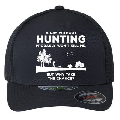 A Day Without Hunting Probably Won't Kill Me Flexfit Unipanel Trucker Cap