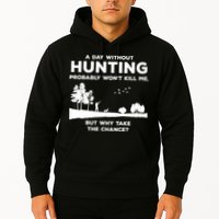 A Day Without Hunting Probably Won't Kill Me Hoodie