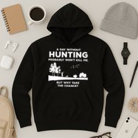 A Day Without Hunting Probably Won't Kill Me Hoodie