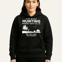 A Day Without Hunting Probably Won't Kill Me Hoodie