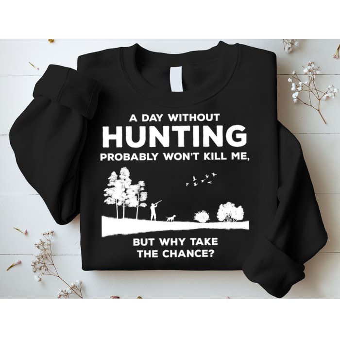 A Day Without Hunting Probably Won't Kill Me Sweatshirt