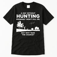 A Day Without Hunting Probably Won't Kill Me Tall T-Shirt