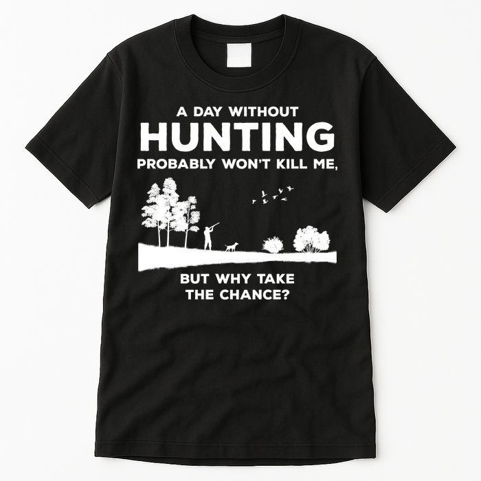 A Day Without Hunting Probably Won't Kill Me Tall T-Shirt