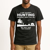 A Day Without Hunting Probably Won't Kill Me Tall T-Shirt