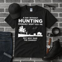 A Day Without Hunting Probably Won't Kill Me Tall T-Shirt