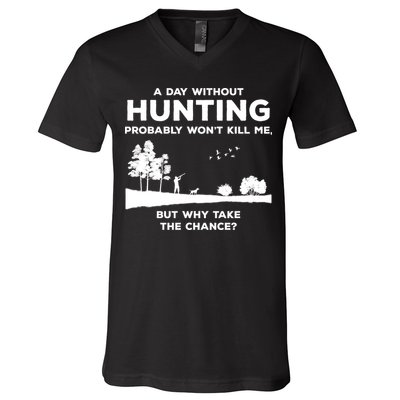 A Day Without Hunting Probably Won't Kill Me V-Neck T-Shirt
