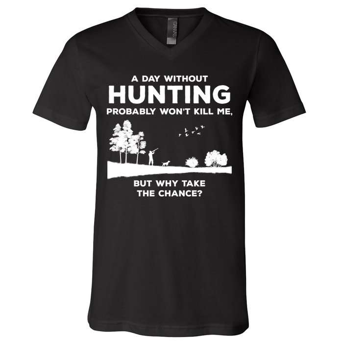A Day Without Hunting Probably Won't Kill Me V-Neck T-Shirt