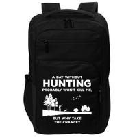 A Day Without Hunting Probably Won't Kill Me Impact Tech Backpack