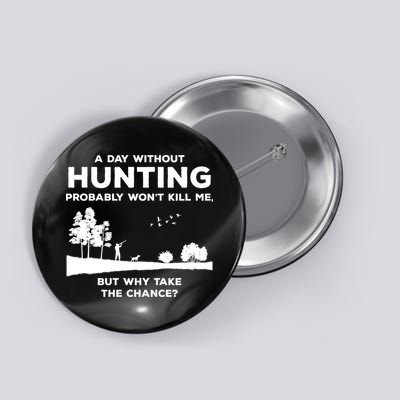 A Day Without Hunting Probably Won't Kill Me Button