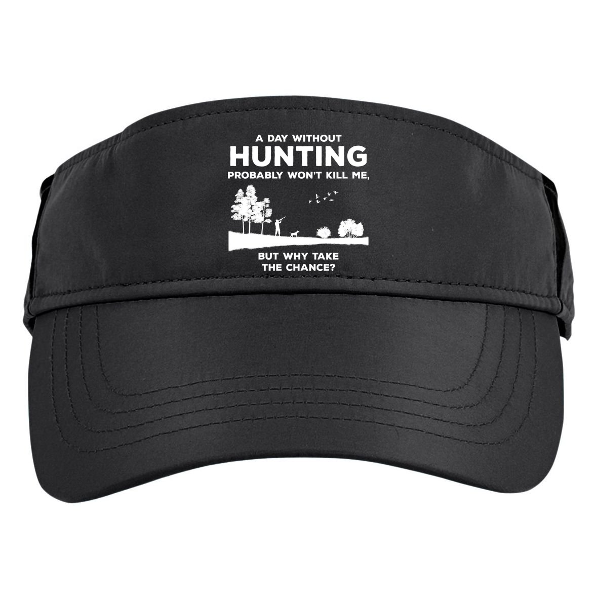 A Day Without Hunting Probably Won't Kill Me Adult Drive Performance Visor