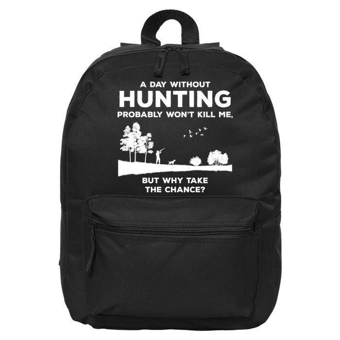 A Day Without Hunting Probably Won't Kill Me 16 in Basic Backpack