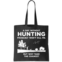 A Day Without Hunting Probably Won't Kill Me Bag