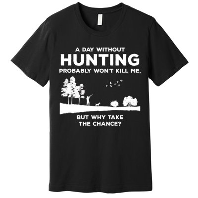 A Day Without Hunting Probably Won't Kill Me Premium T-Shirt