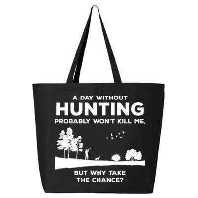 A Day Without Hunting Probably Won't Kill Me 25L Jumbo Tote