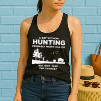 A Day Without Hunting Probably Won't Kill Me Womens Tank Top