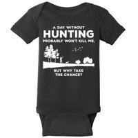A Day Without Hunting Probably Won't Kill Me Baby Bodysuit