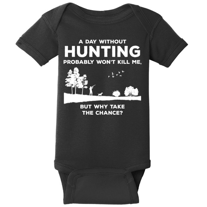 A Day Without Hunting Probably Won't Kill Me Baby Bodysuit