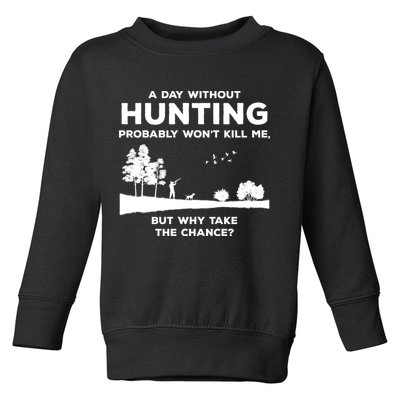 A Day Without Hunting Probably Won't Kill Me Toddler Sweatshirt