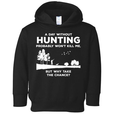 A Day Without Hunting Probably Won't Kill Me Toddler Hoodie