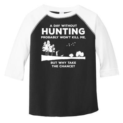 A Day Without Hunting Probably Won't Kill Me Toddler Fine Jersey T-Shirt