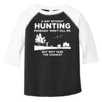 A Day Without Hunting Probably Won't Kill Me Toddler Fine Jersey T-Shirt
