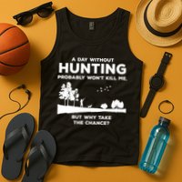 A Day Without Hunting Probably Won't Kill Me Tank Top