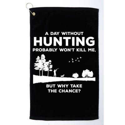 A Day Without Hunting Probably Won't Kill Me Golf Towel