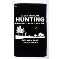 A Day Without Hunting Probably Won't Kill Me Golf Towel
